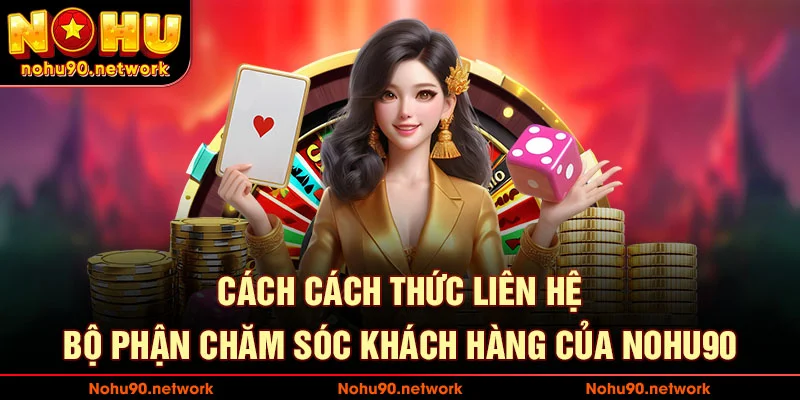 Các cách thức được khuyên để liên hệ bộ phận chăm sóc khách hàng