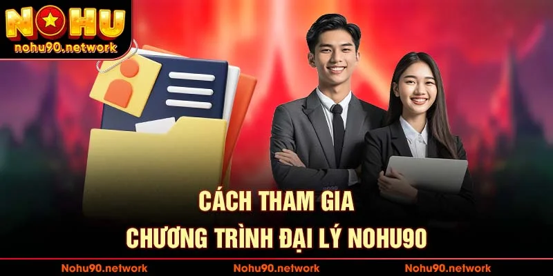 Các bước đơn giản để tham gia chương trình đại lý nohu90
