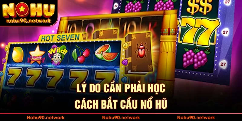 Lý do cần học bắt cầu nổ hũ tại nohu90.network