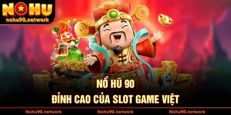 Đỉnh cao của slotgame việt nam là nohu90