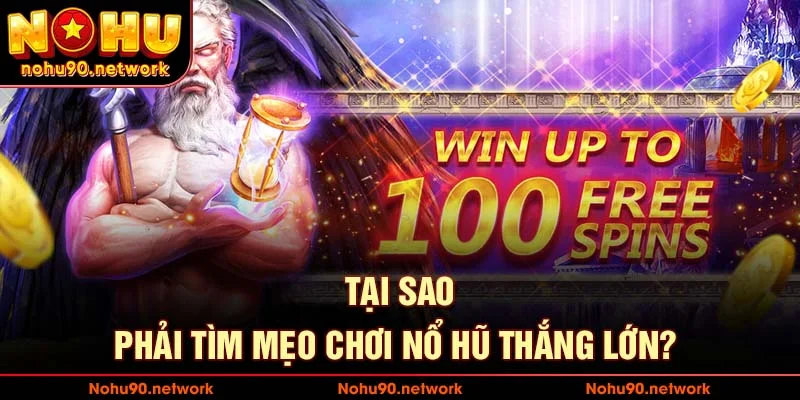 Tại sao phải tìm kiếm mẹo chơi nổ hũ thắng lớn