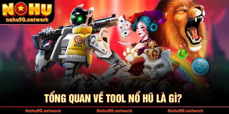 Tổng quan về tool nổ hũ là gì?